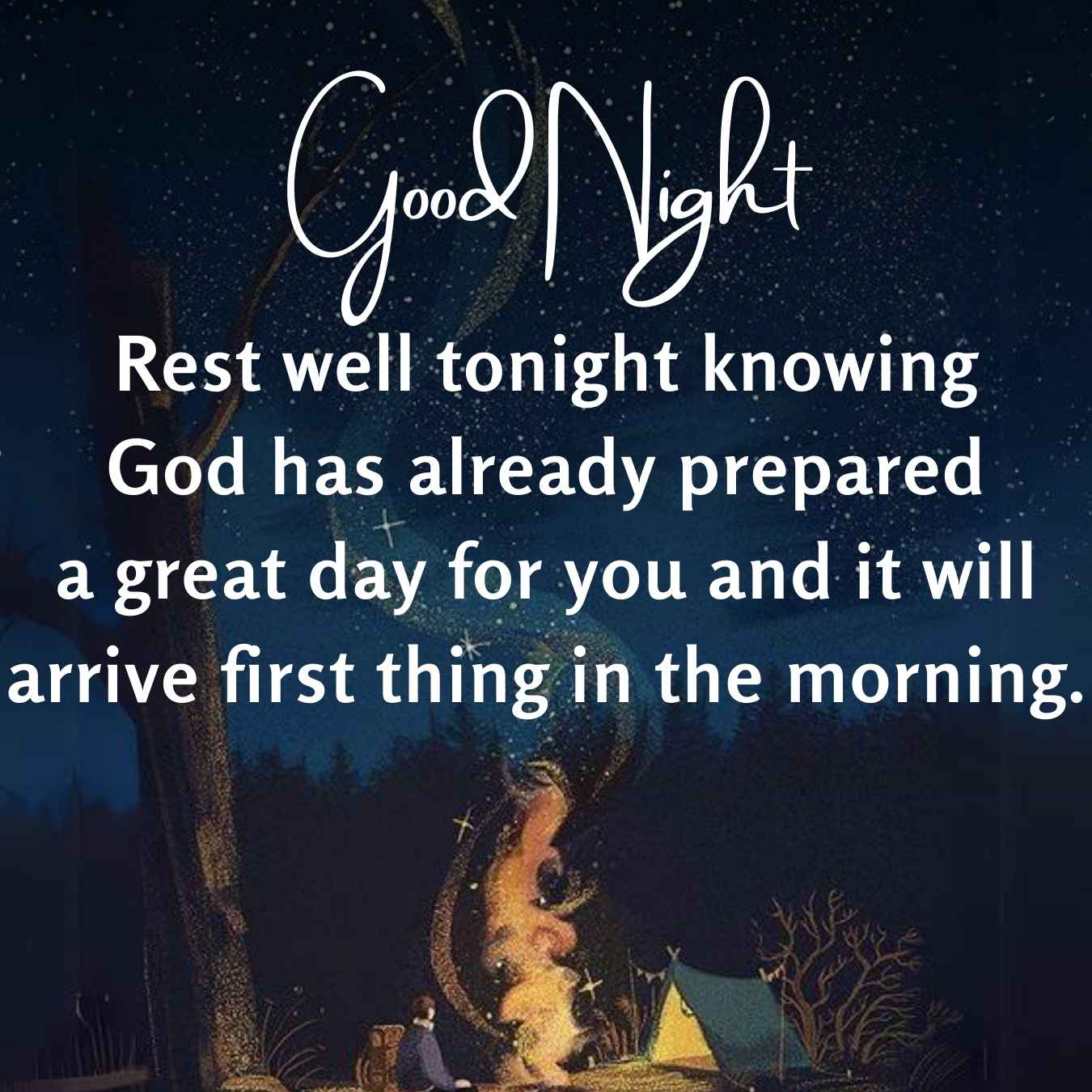 Good Night
Rest well tonight knowing
God has already prepared
a great day for you and it will
arrive first thing in the morning.