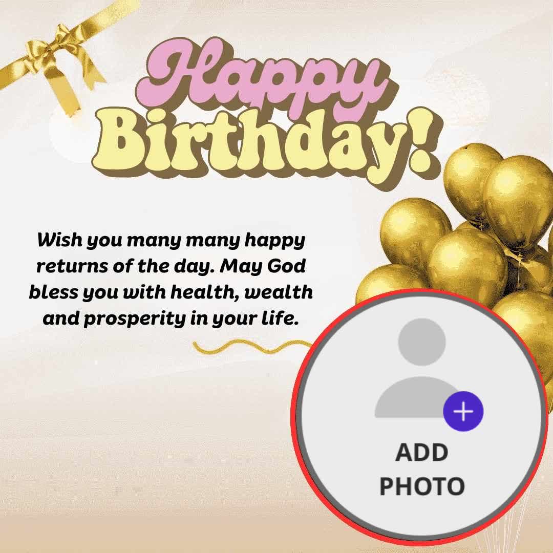 Happy
Birthday!
Wish you many many happy
returns of the day. May God
bless you with health, wealth
and prosperity in your life.
'+
ADD
PHOTO
