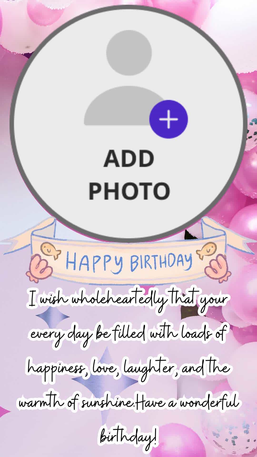 HAPPY BIRTHDAY
I wish wholeheartedly that your
every day be filled with loads of
happiness, love, laughter, and the
warmth of sunshine. Have a wonderful
Birthday!