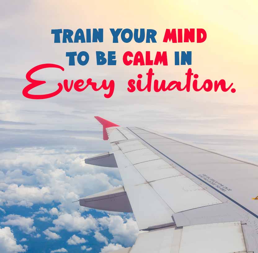 TRAIN YOUR MIND
TO BE CALM IN
Every situation.