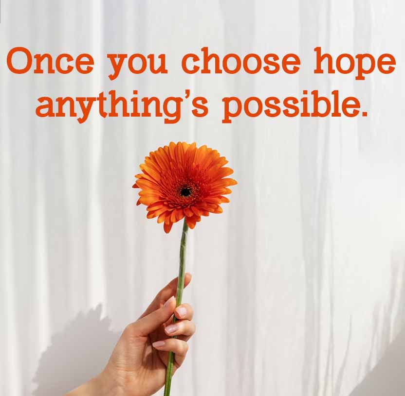 Once you choose hope
anything's possible.