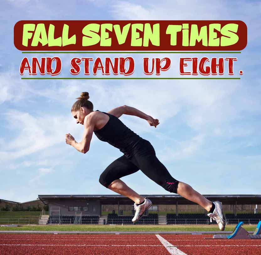 FALL SEVEN TIMES
AND STAND UP EIGHT.