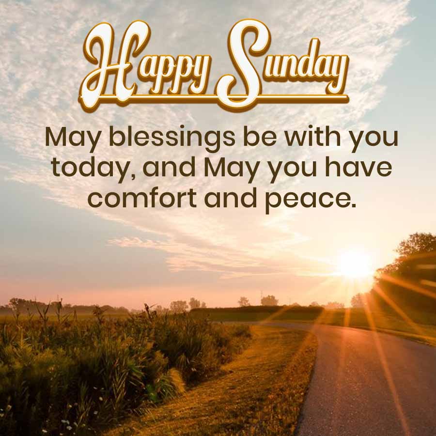 Happy Sunday
May blessings be with you
today, and May you have
comfort and peace.