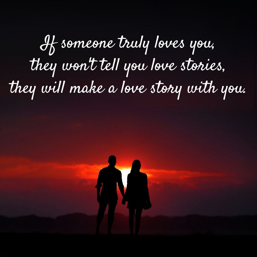 loves
you,
If someone truly
they won't tell you love stories,
they will make a love story with you.