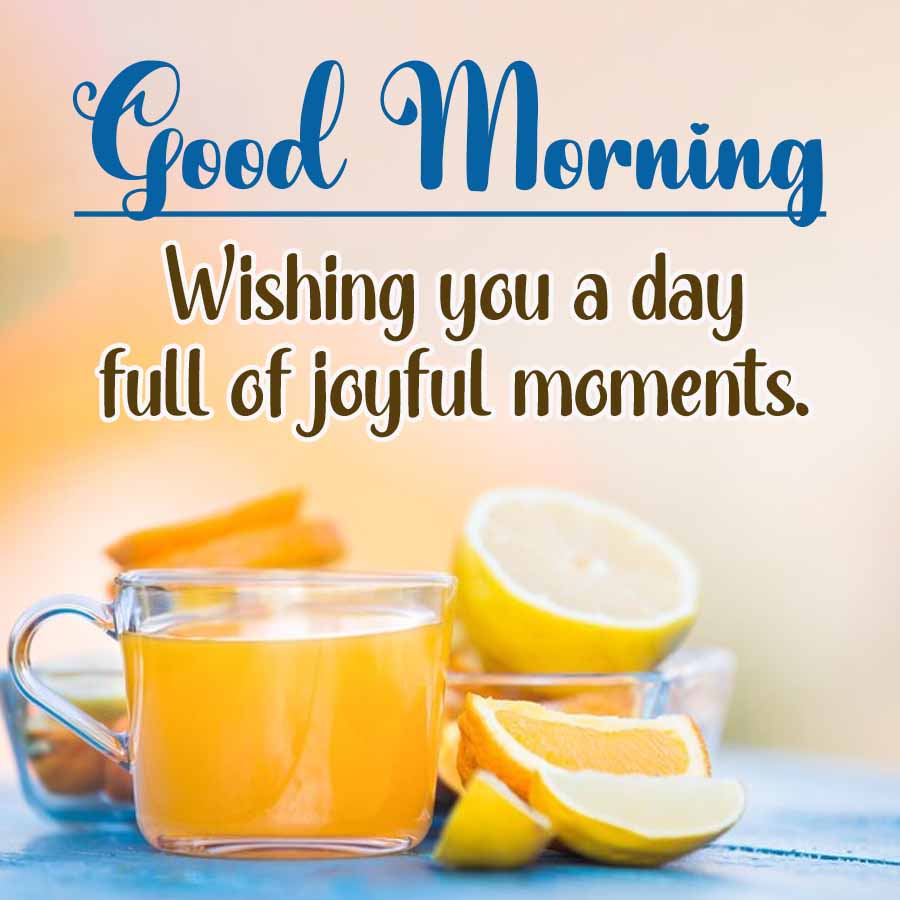 Good Morning
Wishing you a day
full of joyful moments.