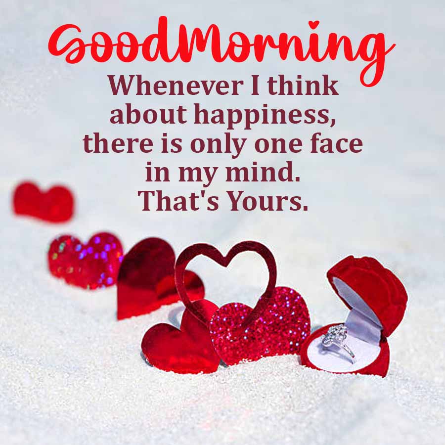 Good Morning
Whenever I think
about happiness,
there is only one face
in my mind.
That's Yours.