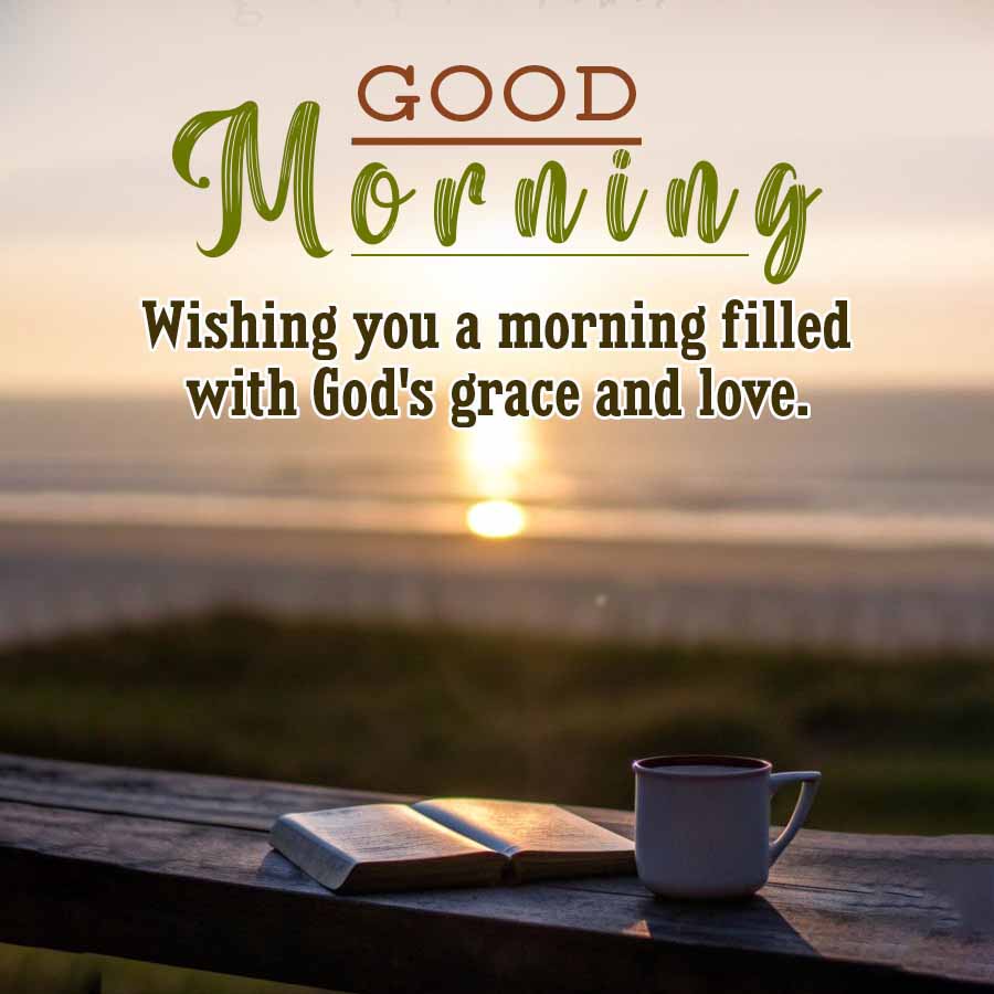 GOOD
Morning
Wishing you a morning filled
with God's grace and love.