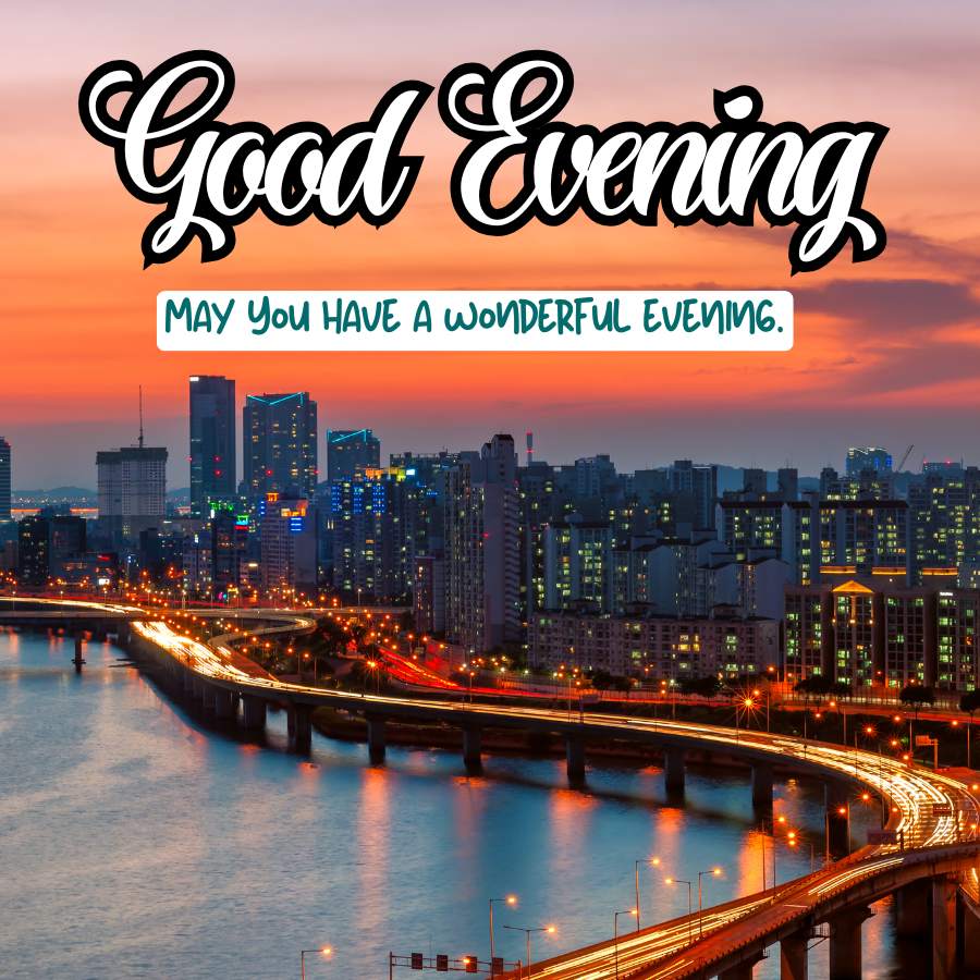 Good Evening
MAY YOU HAVE A WONDERFUL EVENING.