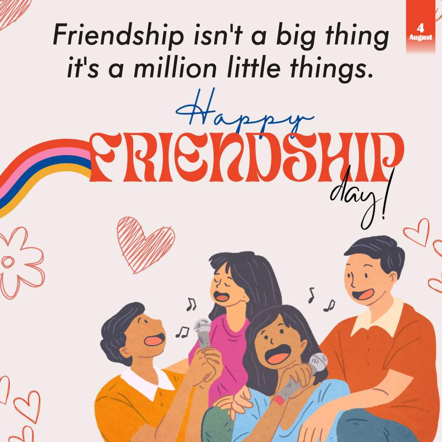 Friendship isn't a big thing
it's a million little things.
Happy
FRIENDSHIP
day!
4
August
M