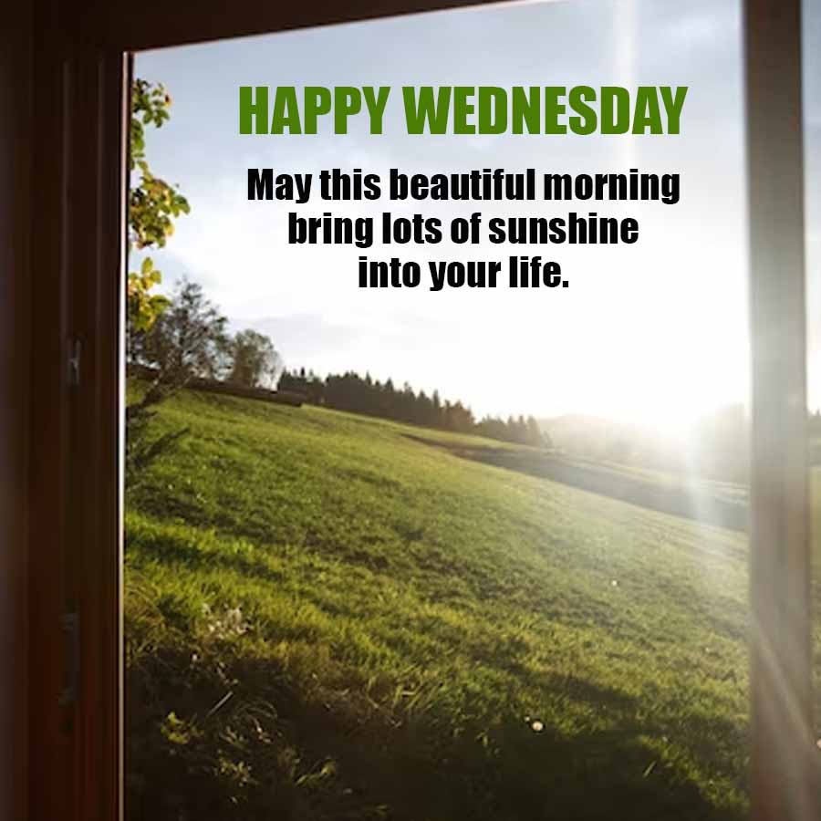 HAPPY WEDNESDAY
May this beautiful morning
bring lots of sunshine
into your life.