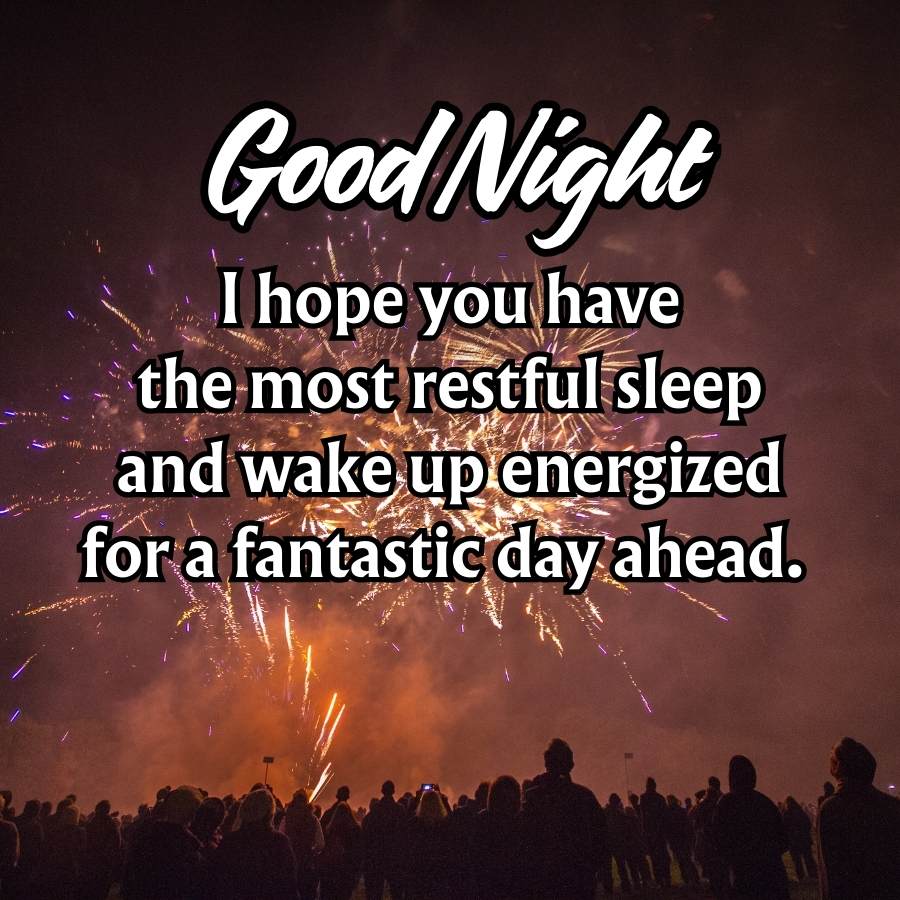 Good Night
I hope you have
the most restful sleep
and wake up energized
for a fantastic day ahead.