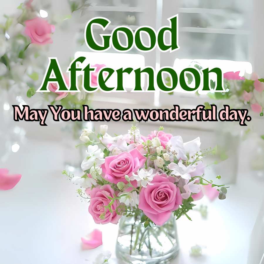 Good
Afternoon
May You have a wonderful day.