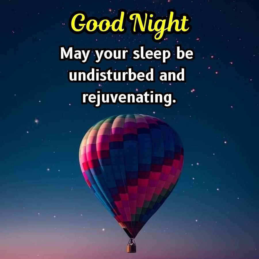 Good Night
May your sleep be
undisturbed and
rejuvenating.