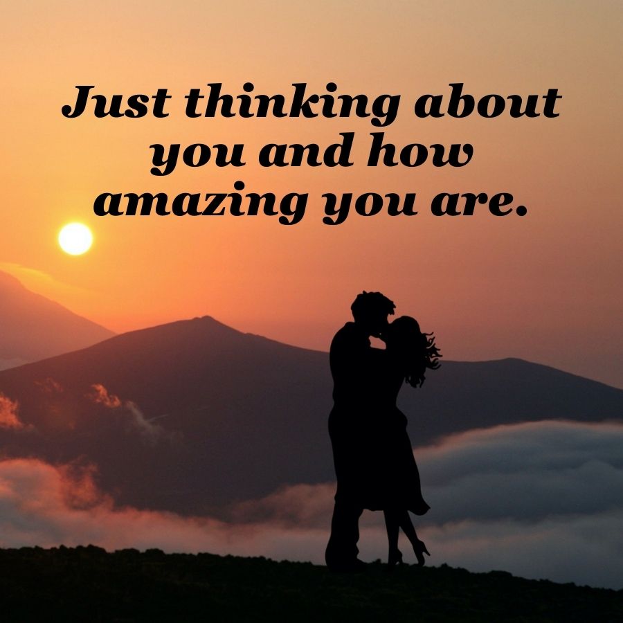 Just thinking about
you and how
amazing you are.