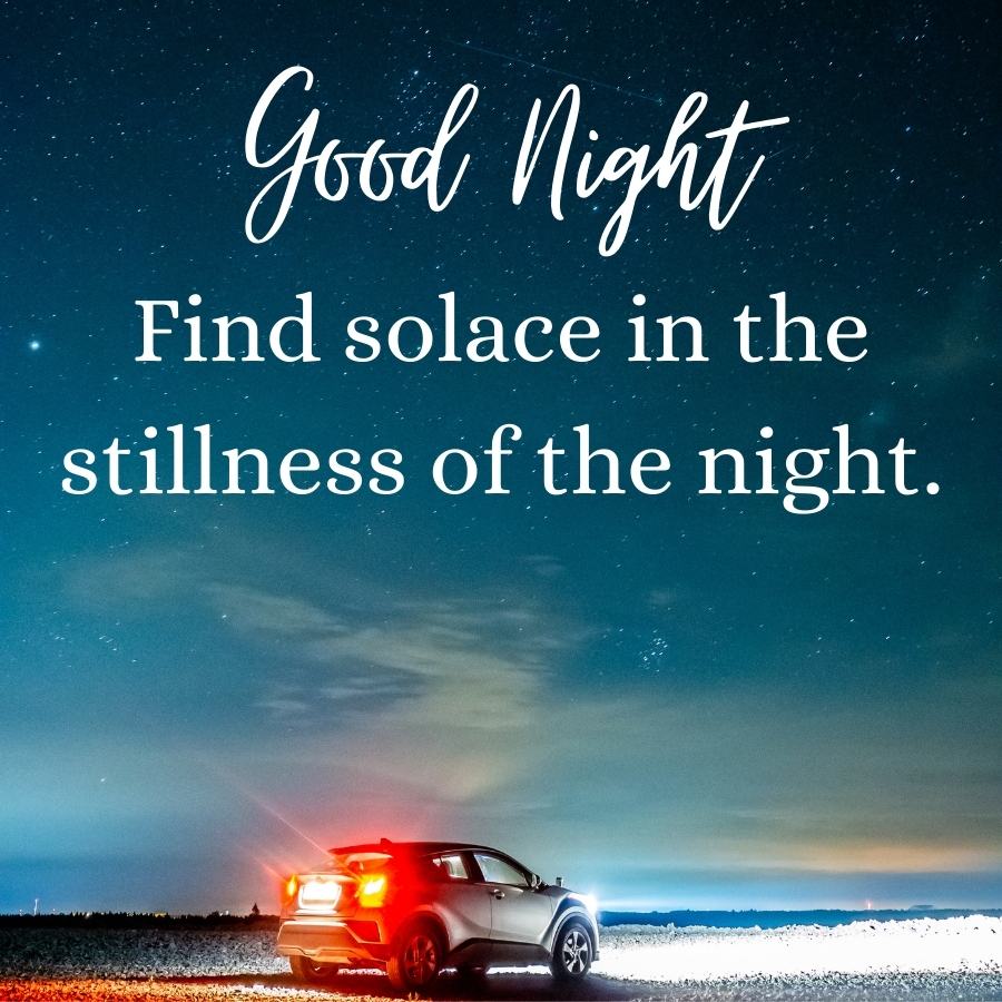 Good Night
Find solace in the
stillness of the night.