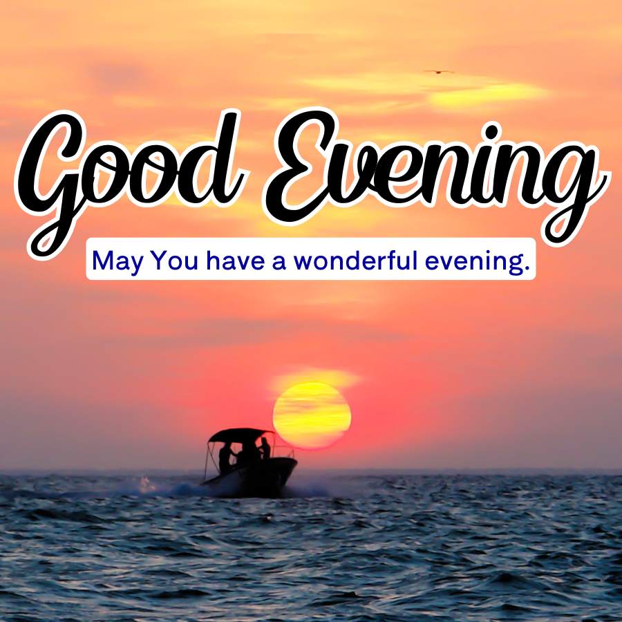 Good Evening
May You have a wonderful evening.