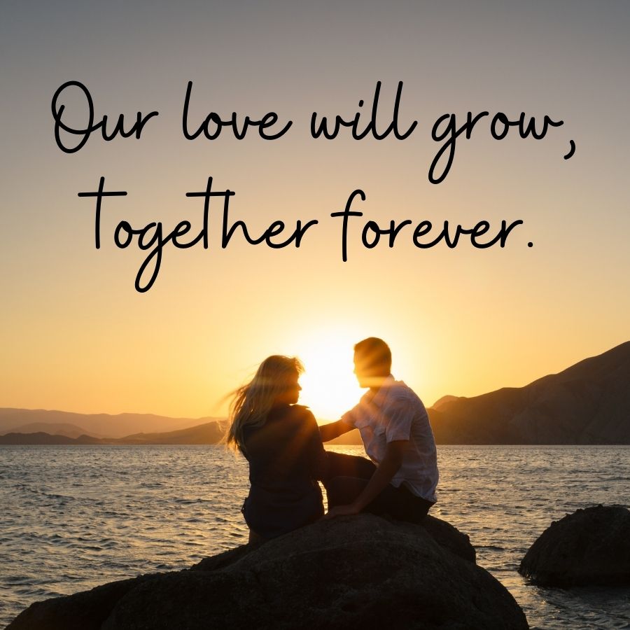 Our love will grow,
together forever.