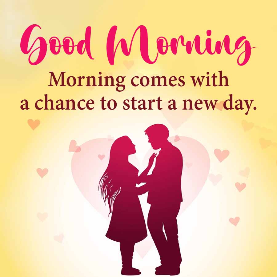 Good Morning
Morning comes with
a chance to start a new day.