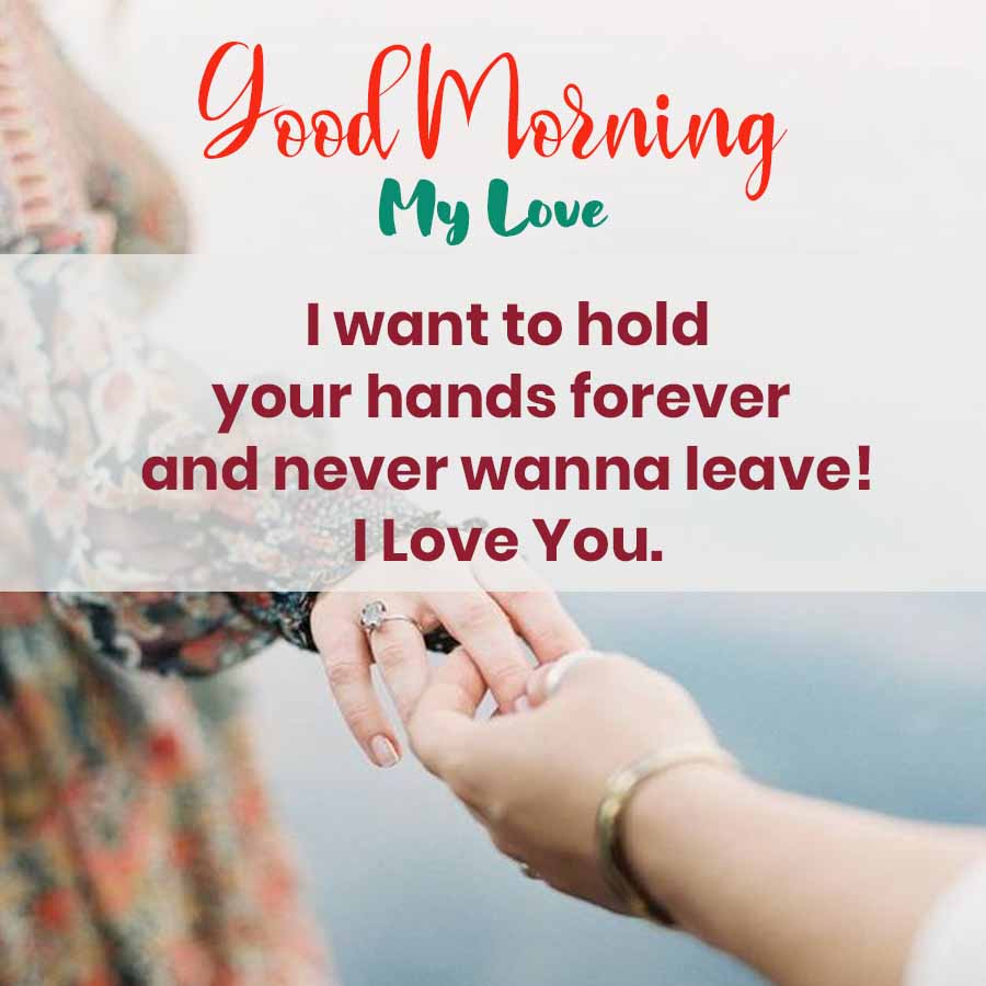 Good Morning
My Love
I want to hold
your hands forever
and never wanna leave!
I Love You.
