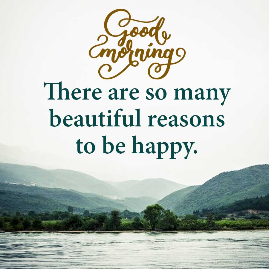 Good
Emorning
There are so many
beautiful reasons
to be happy.