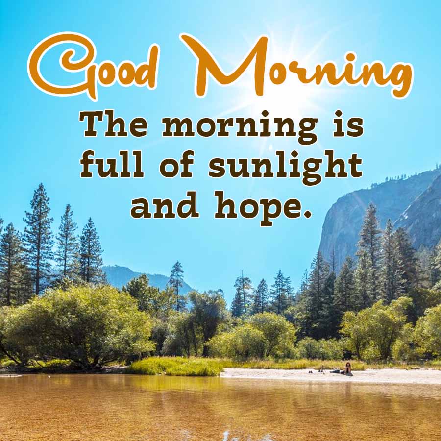Good Morning
The morning is
full of sunlight
and hope.