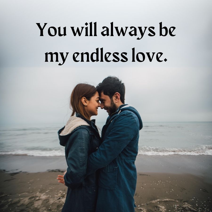 You will always be
my endless love.