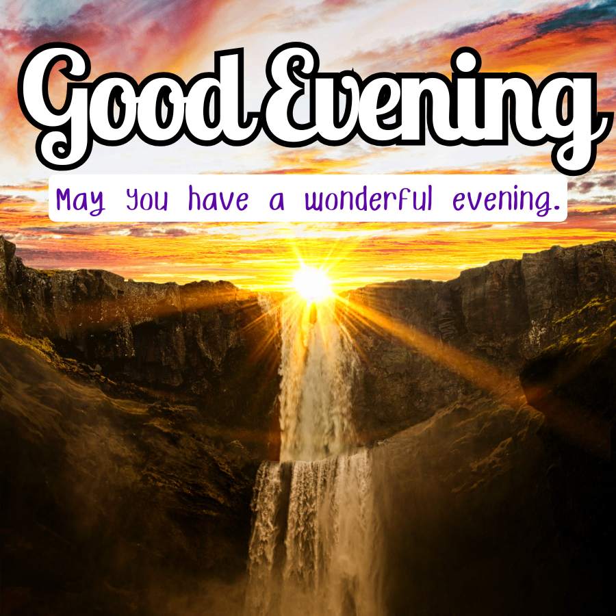 Good Evening
May You have a wonderful evening.