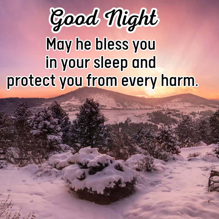 Good Night
May he bless you
in your sleep and
protect you from every harm.