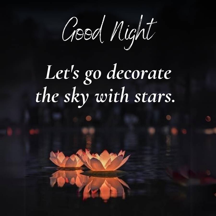 Good night
Let's go
go decorate
the sky with stars.