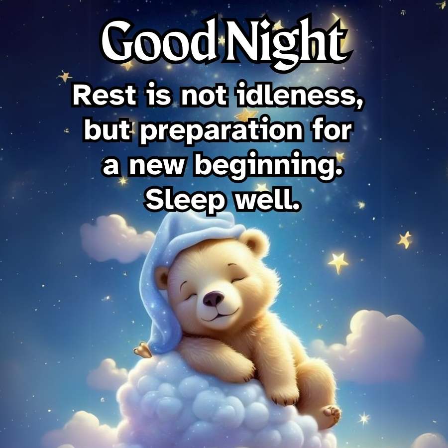 Good Night
Rest is not idleness,
but preparation for
a new beginning.
Sleep well.