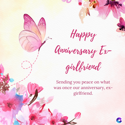 Happy
Anniversary Ex-
girlfriend
Sending you peace on what
was once our anniversary, ex-
girlfriend.
