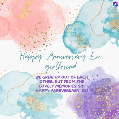 Happy Anniversary Ex
girlfriend
WE GREW UP OUT OF EACH
OTHER, BUT FROM THE
LOVELY MEMORIES. SO
HAPPY ANNIVERSARY, EX!