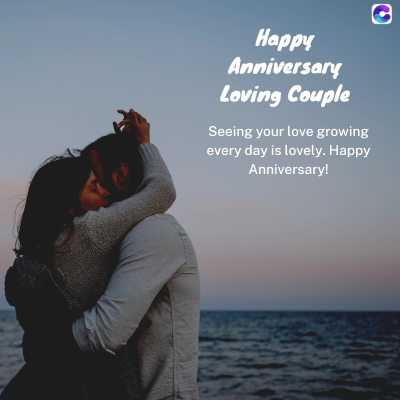 Happy
Anniversary
Loving Couple
Seeing your love growing
every day is lovely. Happy
Anniversary!