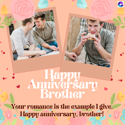 Happy
Anniversary
Brother
Your romance is the example I give.
Happy anniversary, brother!