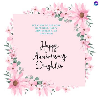 IT'S A JOY TO SEE YOUR
HAPPINESS. HAPPY
ANNIVERSARY, MY
DAUGHTER!
Happy
Anniversary
Daughter