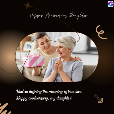 Happy Anniversary Daughter
E
You're defining the meaning of true love.
Happy anniversary, my daughter!