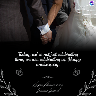 Today, we're not just celebrating
time, we are celebrating us. Happy
anniversary.
Happy Anniversary
Someone Special
