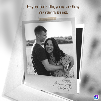Every heartbeat is telling you my name. Happy
anniversary, my soulmate.
Happy
Anniversary
Soulmate