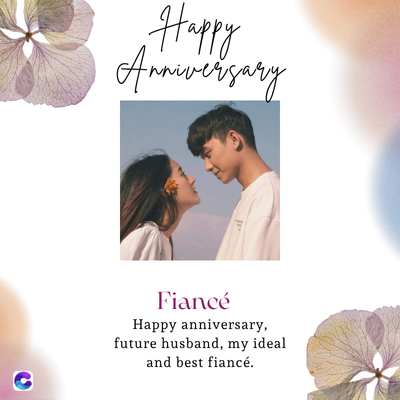 Happy
Anniversary
Fiancé
Happy anniversary,
future husband, my ideal
and best fiancé.