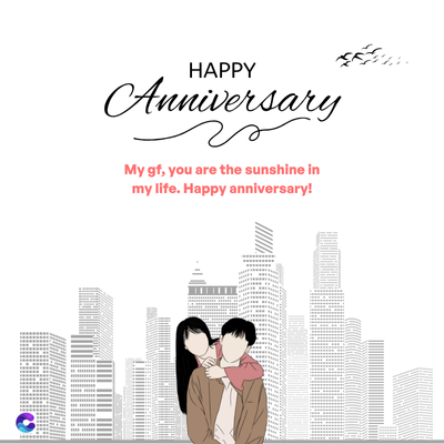 HAPPY
Anniversary
2
My gf, you are the sunshine in
my life. Happy anniversary!