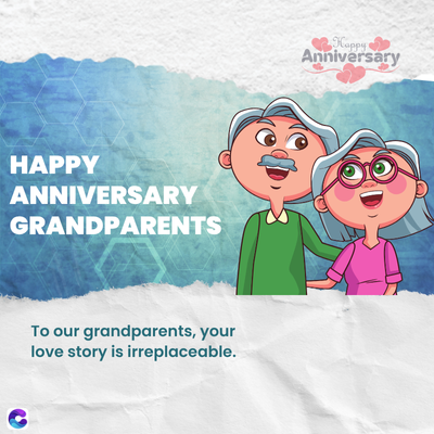 HAPPY
ANNIVERSARY
GRANDPARENTS
To our grandparents, your
love story is irreplaceable.
Happy
Anniversary