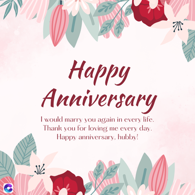 Happy
Anniversary
I would marry you again in every life.
Thank you for loving me every day.
Happy anniversary, hubby!