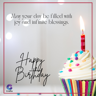 May your day be filled with
joy and infinite blessings.
Crafto
Happy
Birthday