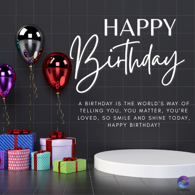 HAPPY
· Birthday
A BIRTHDAY IS THE WORLD'S WAY OF
TELLING YOU, YOU MATTER, YOU'RE
LOVED, SO SMILE AND SHINE TODAY,
HAPPY BIRTHDAY!
Crafto
