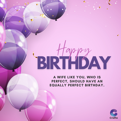 Happy
BIRTHDAY
A WIFE LIKE YOU, WHO IS
PERFECT, SHOULD HAVE AN
EQUALLY PERFECT BIRTHDAY.
Crafto
