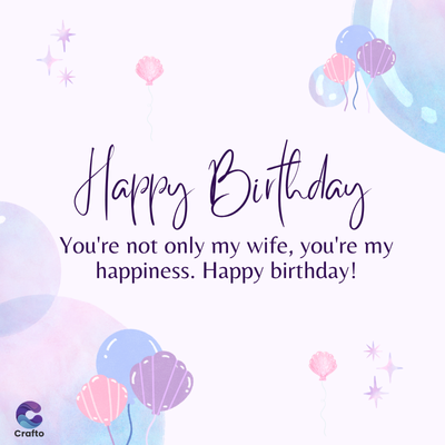 Crafto
Happy Birthday
You're not only my wife, you're my
happiness. Happy birthday!