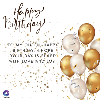 Happy
Birthday
TO MY QUEEN, HAPPY
BIRTHDAY HOPE
YOUR DAY IS FILLED
WITH LOVE AND JOY..
Crafto