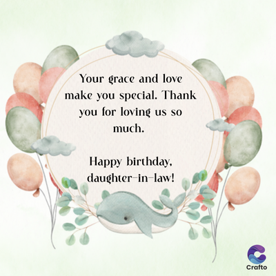 Your grace and love
make you special. Thank
you for loving us so
much.
Happy birthday,
daughter-in-law!
Crafto