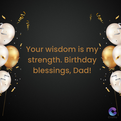 Var
Your wisdom is my
strength. Birthday
blessings, Dad!
Crafto