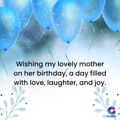 Wishing my lovely mother
on her birthday, a day filled
with love, laughter, and joy.
>>>Crafto